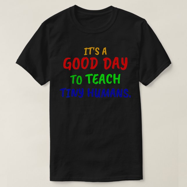 Camiseta Its a good day to teach tiny humans  (Frente do Design)