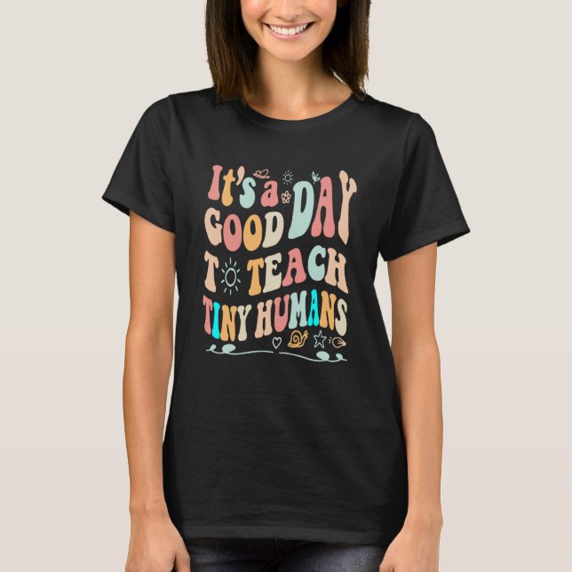 Camiseta it's a good day to teach tiny humans teacher teach (Frente)