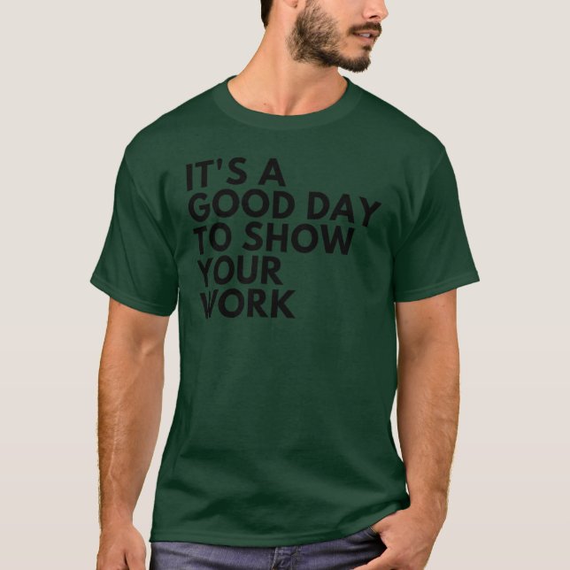Camiseta Its A Good Dayo Show Your Work friends (Frente)