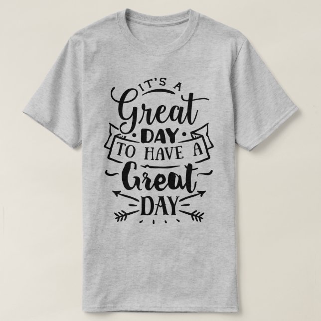 Camiseta It's a great day to have a great day (Frente do Design)