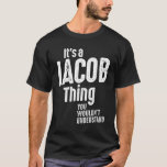 Camiseta It's a Jacob Thing Funny Personalized Birthday<br><div class="desc">This is a product for Jacob with the text: It's a Jacob Thing,  You Wouldn't Understand. This is a funny personalized and sarcastic outfit and gift for friends and family members for birthdays,  fathers day,  or Christmas.</div>