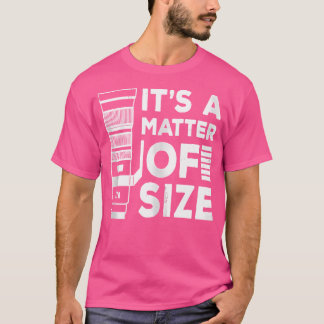 Camiseta It'S A Matter Of Size Camera Telephoto Lens Photog