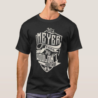 Camiseta It's A MEYER Thing You Wouldn't Understand Classic