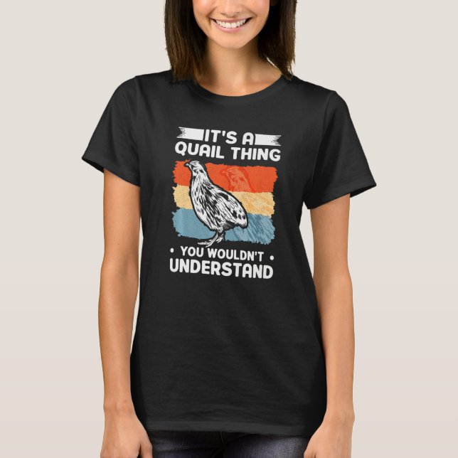 Camiseta It's a Quail thing You wouldn't understand Quail (Frente)