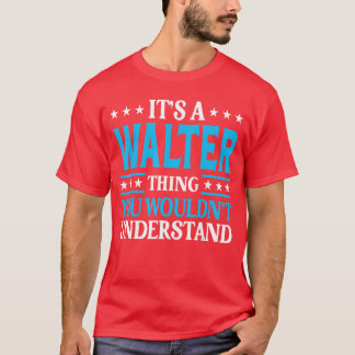 Camiseta Its A Walterhing Wouldnt Understand Personal Name 