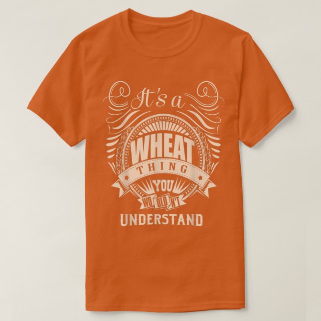 Camiseta It's a WHEAT Thing You Wouldn't Understand Gifts  (Frente do Design)