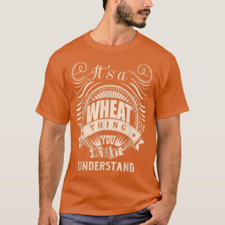 Camiseta It's a WHEAT Thing You Wouldn't Understand Gifts 