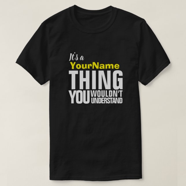 Camiseta It's a Yore Name THING YOU WOULDN'T UNDERSTAND T-S (Frente do Design)