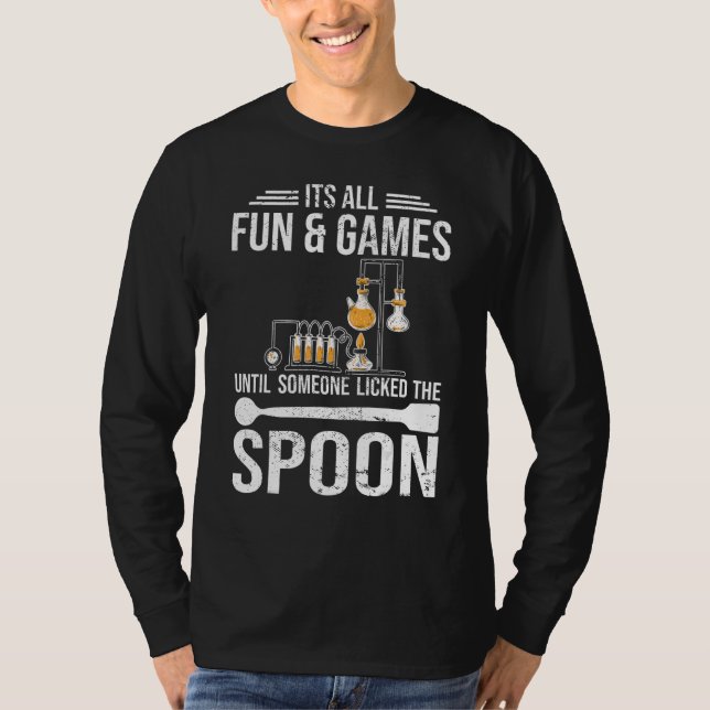 Camiseta Its all fun and games Chemist student chemistry (Frente)
