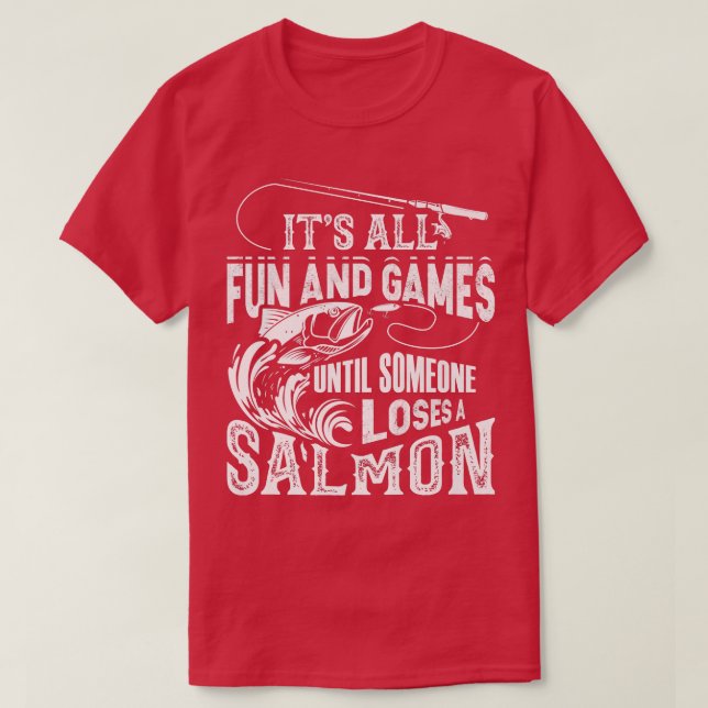 Camiseta Its All Fun And Games Until Someone Loses A Salmon (Frente do Design)