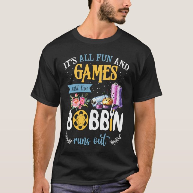 Camiseta It's All Fun And Games Until The Bobbin Runs Out S (Frente)