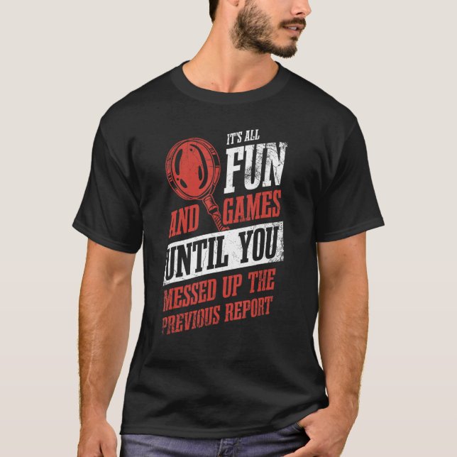 Camiseta Its All Fun And Games Until You Messed Up Investig (Frente)