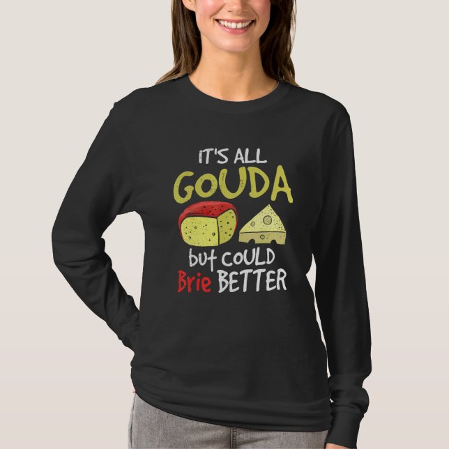 Camiseta It's all Gouda but could Brie better Cheese gourme (Frente)