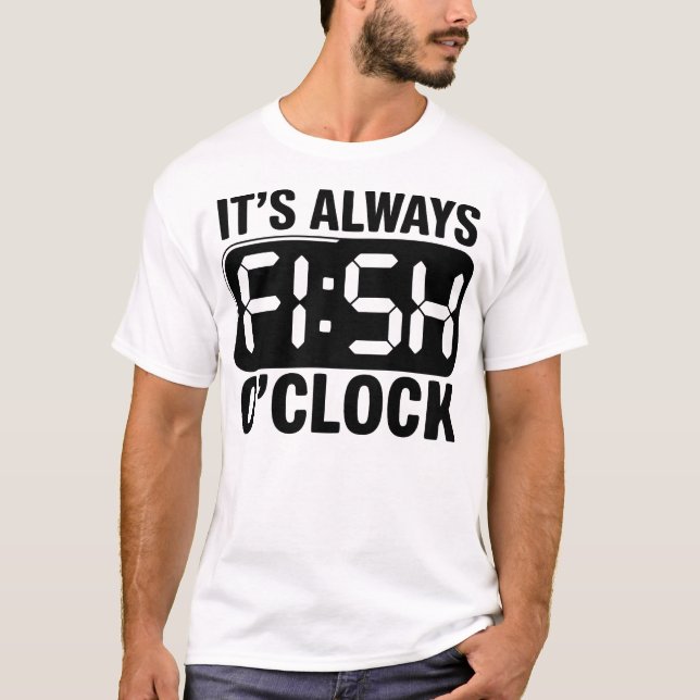 Camiseta It's Always Fish O'clock Fishing Funny (Frente)