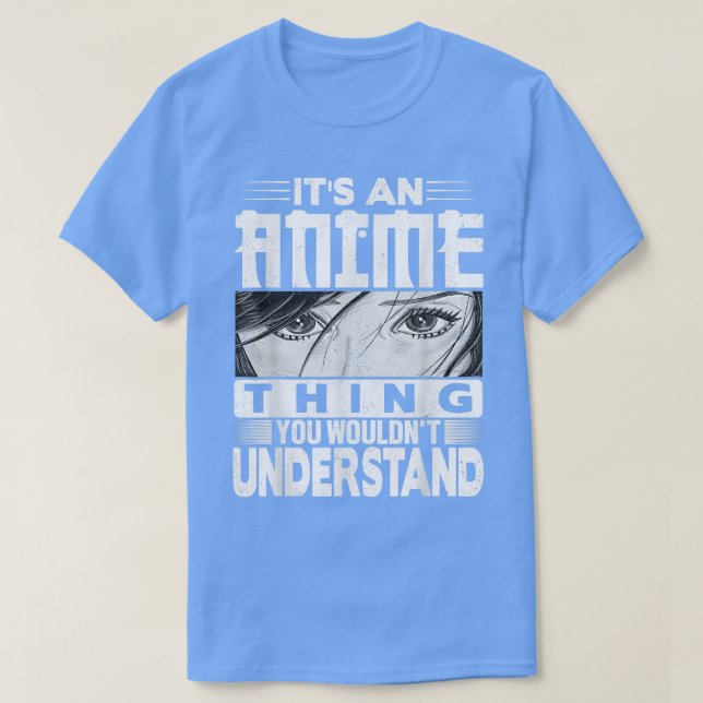 Camiseta It's An Anime Thing You Wouldn't Understand Tee Ma (Frente do Design)