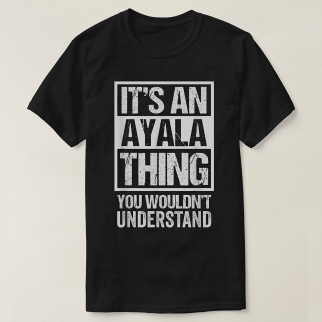 Camiseta It's An Ayala Thing You Wouldn't Understand Surnam (Frente do Design)