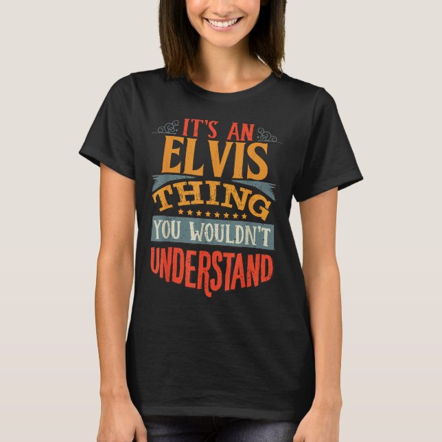 Camiseta It's An Elvis Thing You Wouldn't Understand  (Frente)