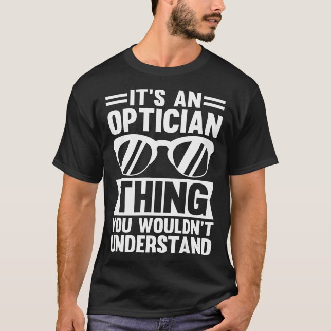 Camiseta It's An Optician Thing You Wouldn't Understand (Frente)
