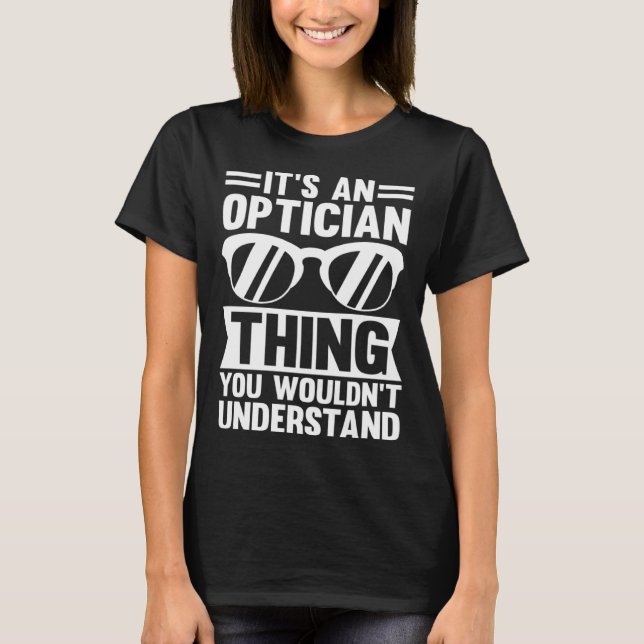 Camiseta It's An Optician Thing You Wouldn't Understand (Frente)