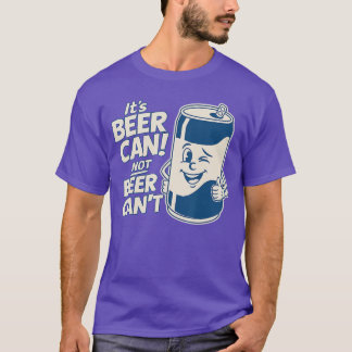 Camiseta Its Beer Can Not Beer Cant Cute Funny Saying Meme