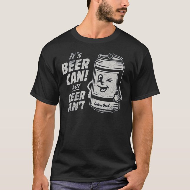 Camiseta It's Beer Can Not Beer Can't Funny Beer T-Shirt (Frente)