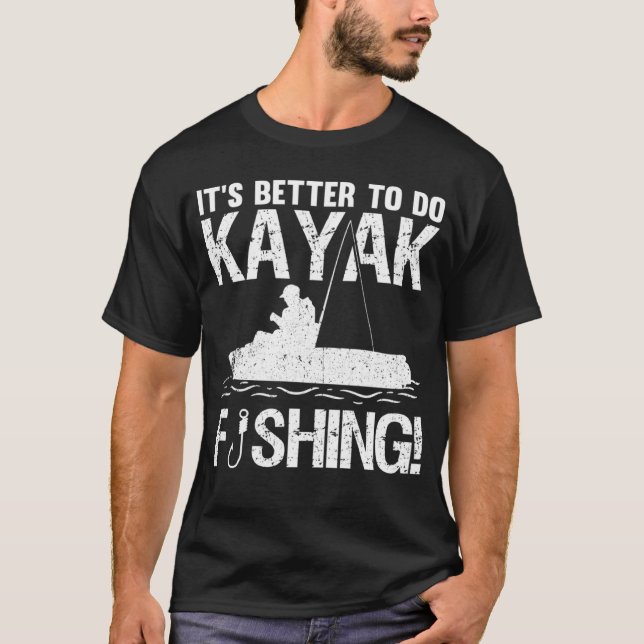 Camiseta It's Better To Do Kayak Fishing (Frente)