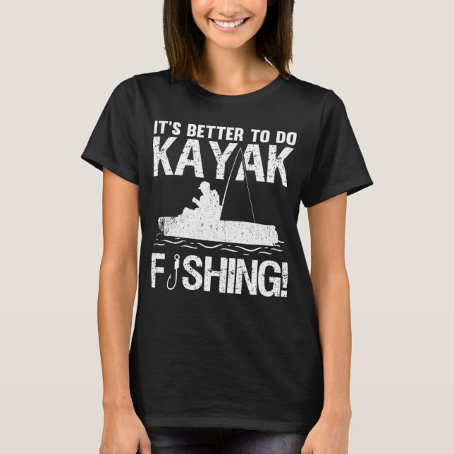 Camiseta It's Better To Do Kayak Fishing (Frente)