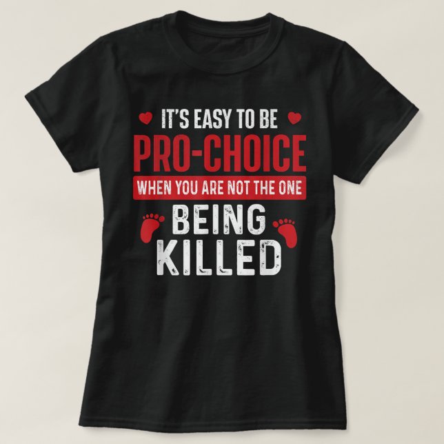 Camiseta It's Easy To Be Pro-Choice - Unborn Pro-Life Anti- (Frente do Design)