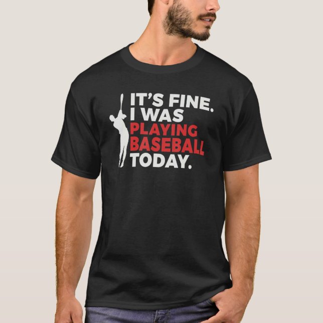 Camiseta Its Fine i was playing Baseball today   Baseball (Frente)