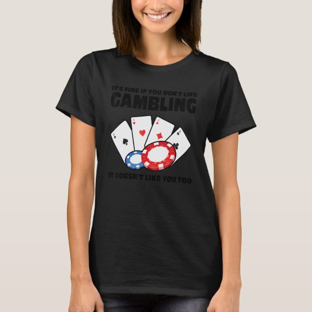 Camiseta it's fine if you don't like gambling casinos casin (Frente)