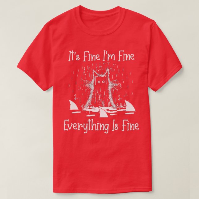 CAMISETA IT'S FINE I'M FINE EVERYTHING IS FINE CAT FUNNY  - (Frente do Design)