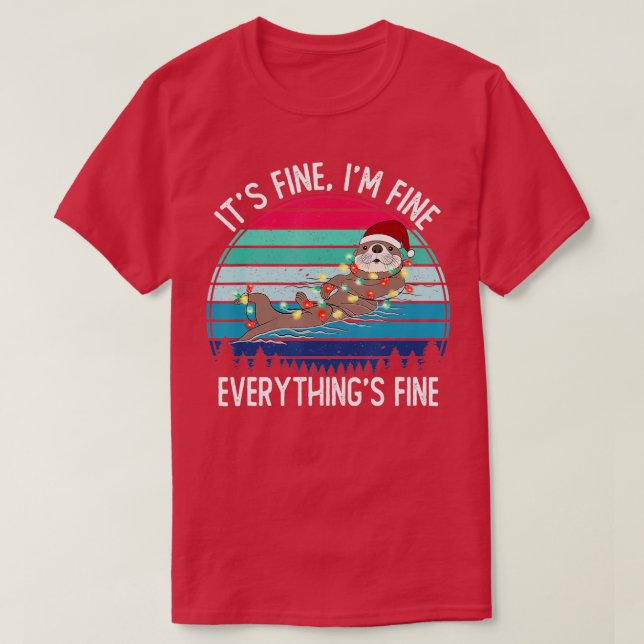 Camiseta Its Fine Im Fine Everything Is Fine Funny otters C (Frente do Design)