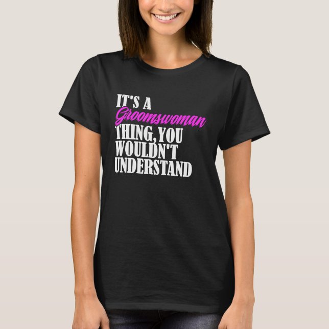 Camiseta It's Groomswoman Thing You Wouldn't Understand New (Frente)