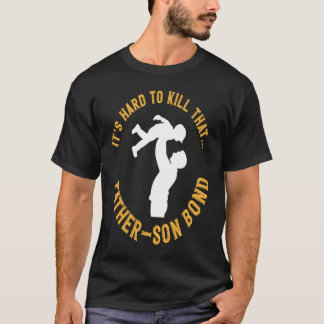 Camiseta It's Hard To Kill That FAther And Son Bond Father'