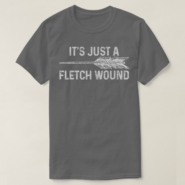 Camiseta Its Just A Fletch Wound Archery Bowhunting Bowhunt (Frente do Design)