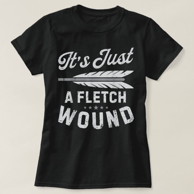 Camiseta It's Just A Fletch Wound Archery Bowhunting s Arch (Frente do Design)