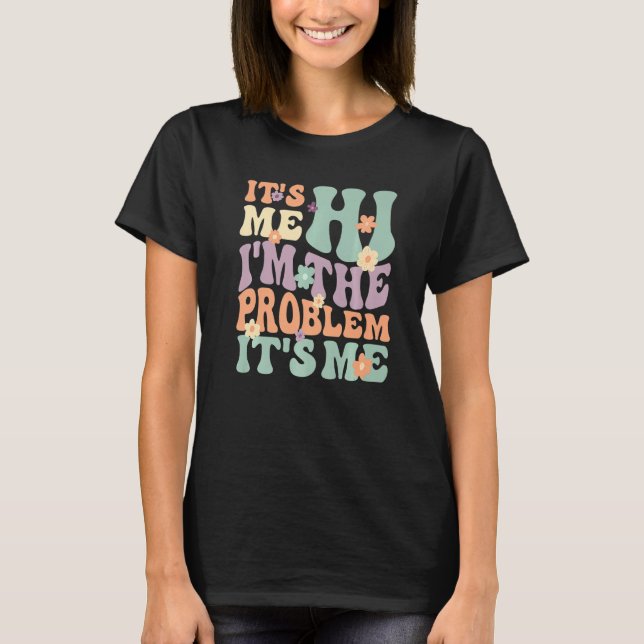 Camiseta Its Me Hi I'm the Problem Its Me Premium (Frente)