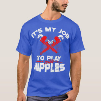 Camiseta Its My Job To Play With Nipples Funny Plumber