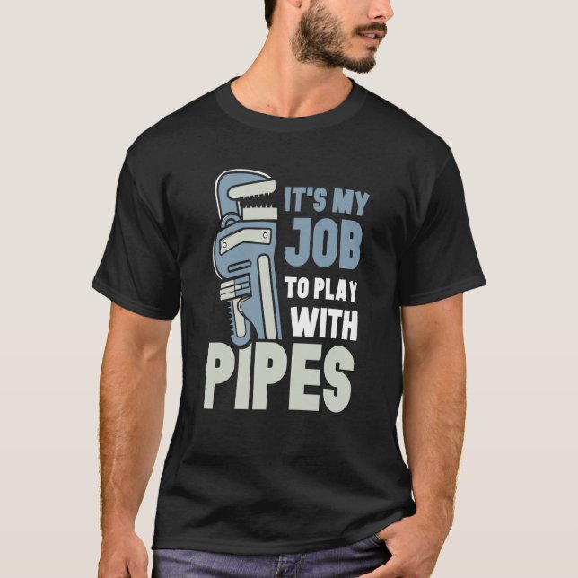 Camiseta It's My Job To Play With Pipes Plumber Plumbing Pl (Frente)