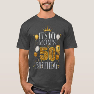 Camiseta Its My Moms 50th Birthday Happy Birthday 50 Years 