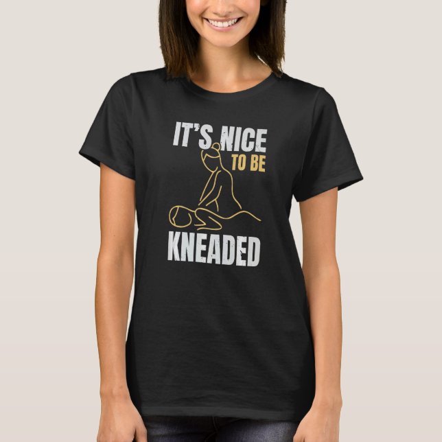 Camiseta It's Nice To Be Kneaded Job Profession Massage The (Frente)