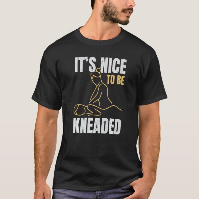Camiseta It's Nice To Be Kneaded Job Profession Massage The (Frente)