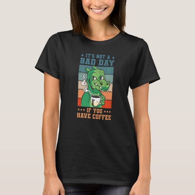 Camiseta It's Not A Bad Day If You Have Coffee Saying Dinos (Frente)