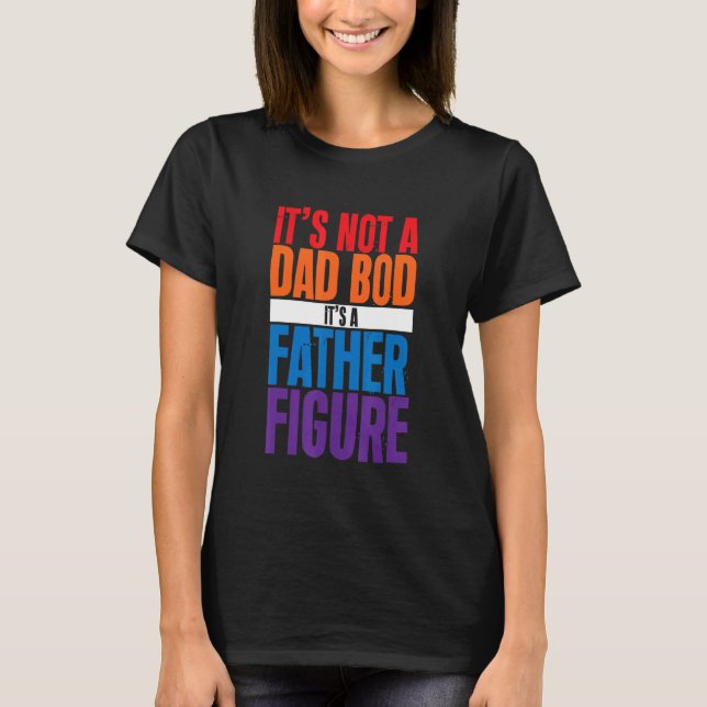Camiseta It's Not A Dad Bod It's A Father Figure (Frente)