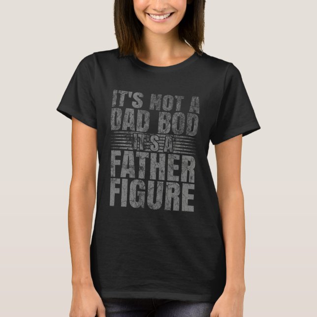 Camiseta It's Not A Dad Bod It's A Father Figure  Chubby Da (Frente)