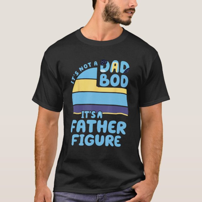 Camiseta It's Not A Dad Bod It's A Father Figure Father's D (Frente)