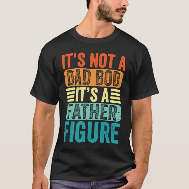 Camiseta It's Not A Dad Bod It's A Father Figure Fathers Da (Frente)