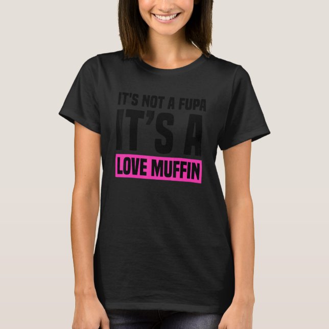 Camiseta It's not a Fupa it's a Love Muffin  Ladies Design (Frente)