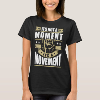 Camiseta Its Not a Moment is Movement BLM