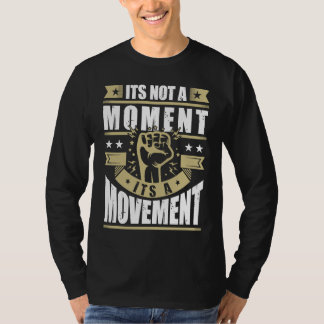 Camiseta Its Not a Moment is Movement BLM